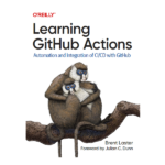 Learning GitHub Actions by Brent Laster