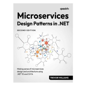 Microservices Design Patterns in .NET 2nd Edition by Trevoir Williams