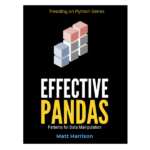 Effective Pandas by Matt Harrison