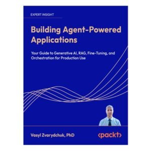 Building Agent-Powered Applications by Vasyl Zvarydchuk