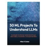 50 ML Projects To Understand LLMs by Mike X Cohen