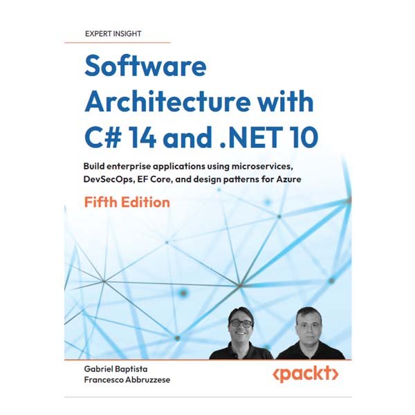 Software Architecture with C# 14 and .NET 10: 5th Edition by Gabriel Baptista