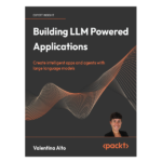 Building LLM Powered Applications by Valentina Alto