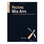 Hacking Web Apps by Mike Shema