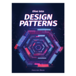 Dive Into Design Patterns by Alexander Shvets