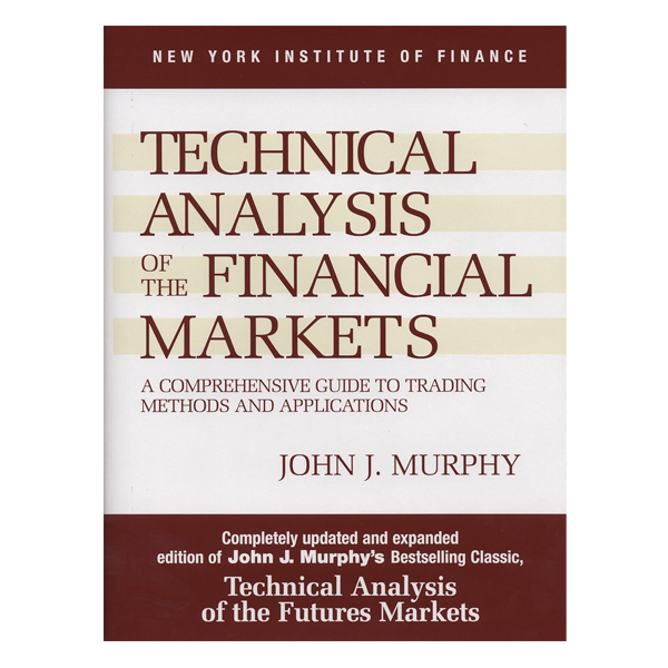 Technical Analysis of the Financial Markets by John J. Murphy
