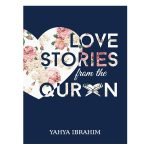 Love Stories from the Qur'an by Yahya Adel Ibrahim