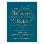 Women in Islam: What the Qur'an and Sunnah Say by Abdur Raheem Kidwai