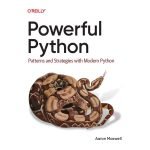 Powerful Python by Aaron Maxwell