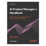 AI Product Manager’s Handbook 2nd Edition by Irene Bratsis