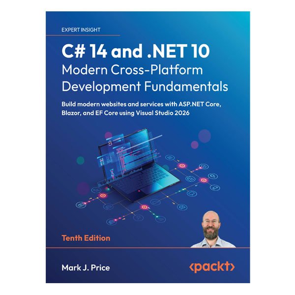 C# 14 and .NET 10: Tenth Edition by Mark J. Price