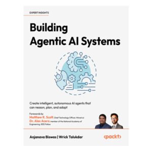 Building Agentic AI Systems by Anjanava Biswas