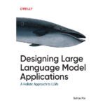 Designing Large Language Model Applications by Suhas Pai
