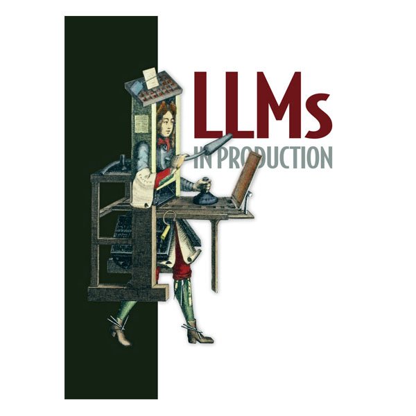 LLMs in Production by CHRISTOPHER BROUSSEAU
