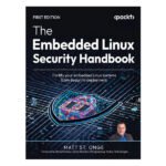 The Embedded Linux Security Handbook by Matt St. Onge
