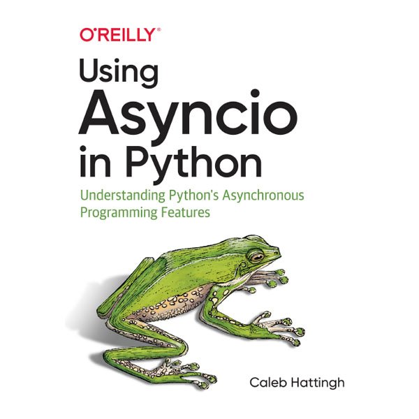 Using Asyncio in Python by Caleb Hattingh