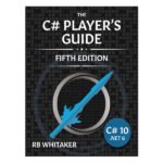 The C# Player's Guide 5th Edition by RB Whitaker