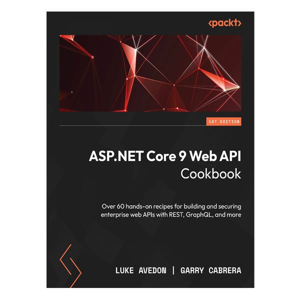 ASP.NET Core 9 Web API Cookbook by Luke Avedon