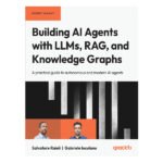 Building AI Agents with LLMs, RAG, and Knowledge Graphs by Salvatore Raieli