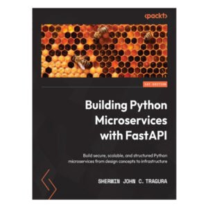 Building Python Microservices with FastAPI by Sherwin John C. Tragura