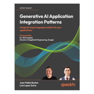Generative AI Application Integration Patterns by Juan Pablo Bustos
