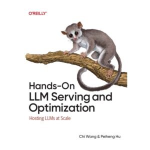Hands-On LLM Serving and Optimization by Chi Wang