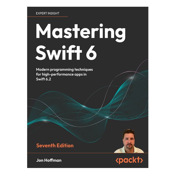 Mastering Swift 6 Seventh Edition by Jon Hoffman