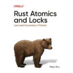 Rust Atomics and Locks by Mara Bos