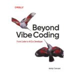 Beyond Vibe Coding by Addy Osmani
