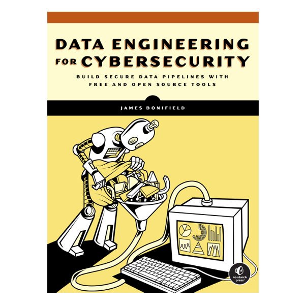 DATA ENGINEERING FOR CYBERSECURITY by James Bonifield