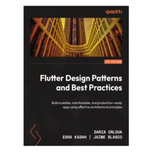 Flutter Design Patterns and Best Practices by Daria Orlova