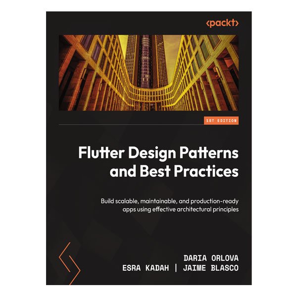 Flutter Design Patterns and Best Practices by Daria Orlova