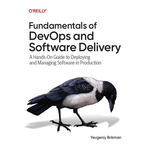 Fundamentals of DevOps and Software Delivery by Yevgeniy Brikman