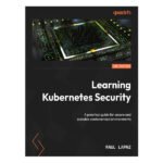 Learning Kubernetes Security 2nd Edition by Raul Lapaz
