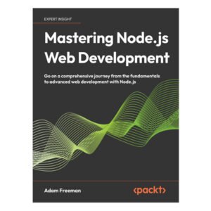 Mastering Node.js Web Development by Adam Freeman