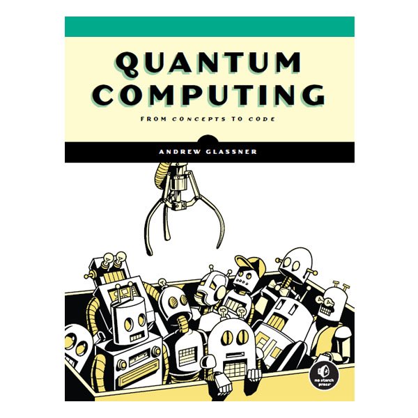 Quantum Computing: From Concepts to Code by Andrew Glassner