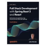 Full Stack Development with Spring Boot 3 and React: 4th Edition by Juha Hinkula