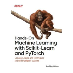 Hands-On Machine Learning with Scikit-Learn and PyTorch by Aurélien Géron