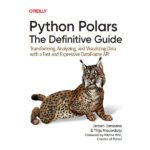 Python Polars: The Definitive Guide by Jeroen Janssens