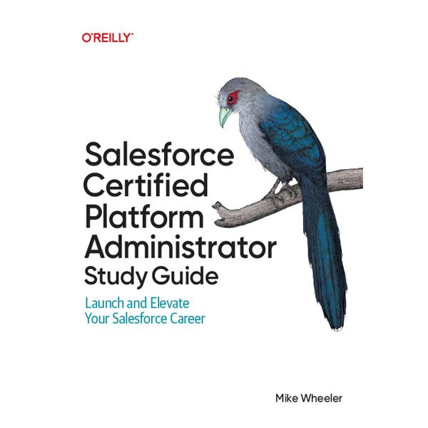 Salesforce Certified Platform Administrator Study Guide by Mike Wheeler